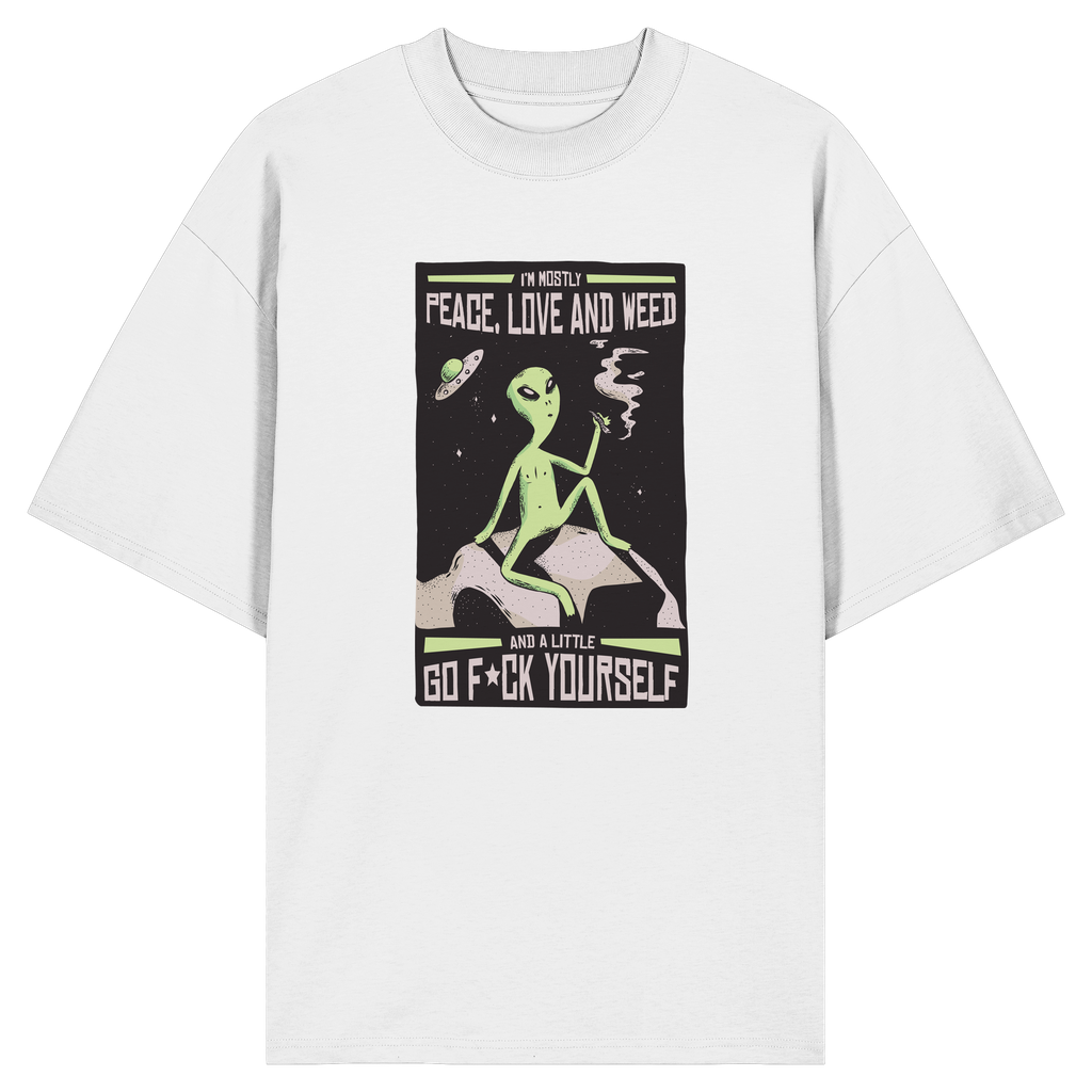 I'm mostly Peace, Love and Weed. And a Little Go F*ck Yourself. - Organic Oversize Shirt